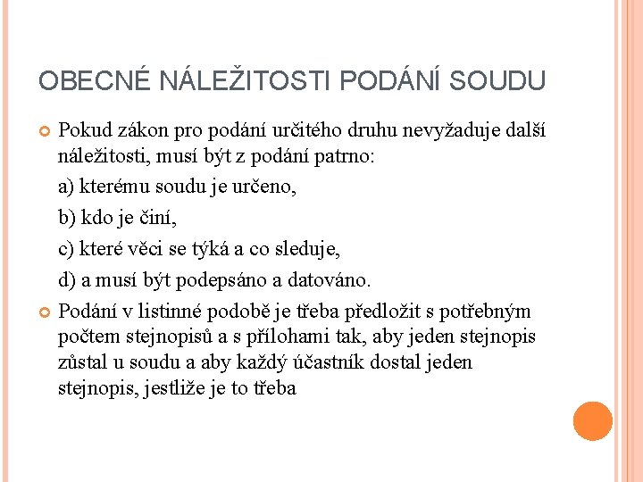 OBECNÉ NÁLEŽITOSTI PODÁNÍ SOUDU Pokud zákon pro podání určitého druhu nevyžaduje další náležitosti, musí