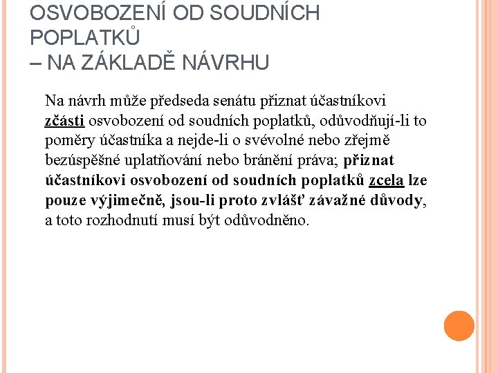 OSVOBOZENÍ OD SOUDNÍCH POPLATKŮ – NA ZÁKLADĚ NÁVRHU Na návrh může předseda senátu přiznat