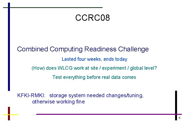 CCRC 08 Combined Computing Readiness Challenge Lasted four weeks, ends today (How) does WLCG