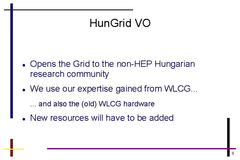 Hun. Grid VO Opens the Grid to the non-HEP Hungarian research community We use