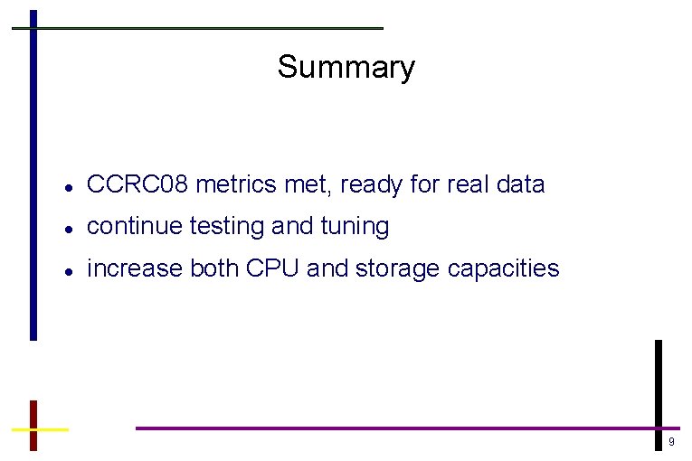 Summary CCRC 08 metrics met, ready for real data continue testing and tuning increase