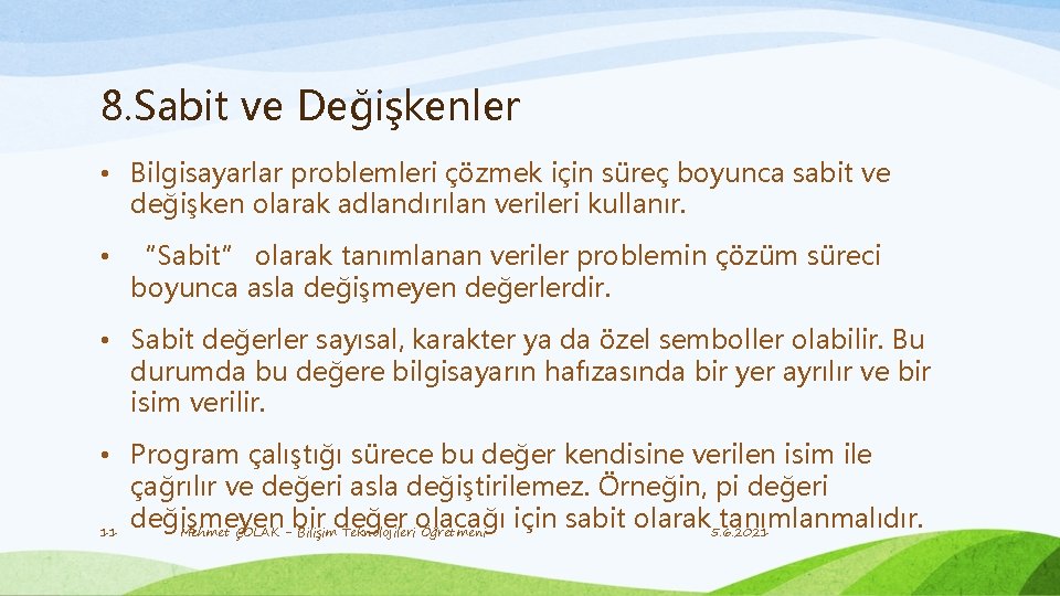 8. Sabit ve Değişkenler • Bilgisayarlar problemleri çözmek için süreç boyunca sabit ve değişken