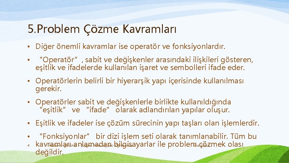 5. Problem Çözme Kavramları • Diğer önemli kavramlar ise operatör ve fonksiyonlardır. • “Operatör”,