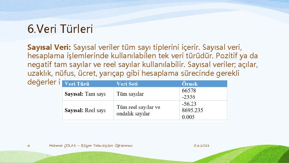 6. Veri Türleri Sayısal Veri: Sayısal veriler tüm sayı tiplerini içerir. Sayısal veri, hesaplama