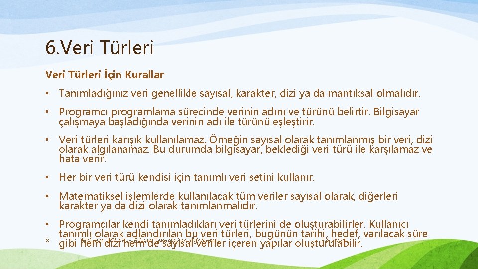 6. Veri Türleri İçin Kurallar • Tanımladığınız veri genellikle sayısal, karakter, dizi ya da