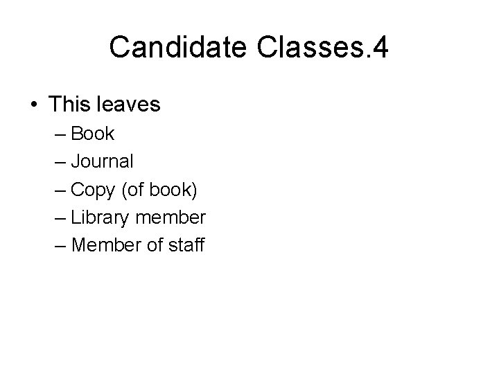 Candidate Classes. 4 • This leaves – Book – Journal – Copy (of book)