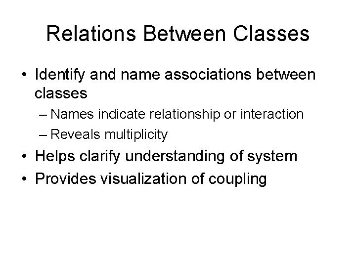 Relations Between Classes • Identify and name associations between classes – Names indicate relationship