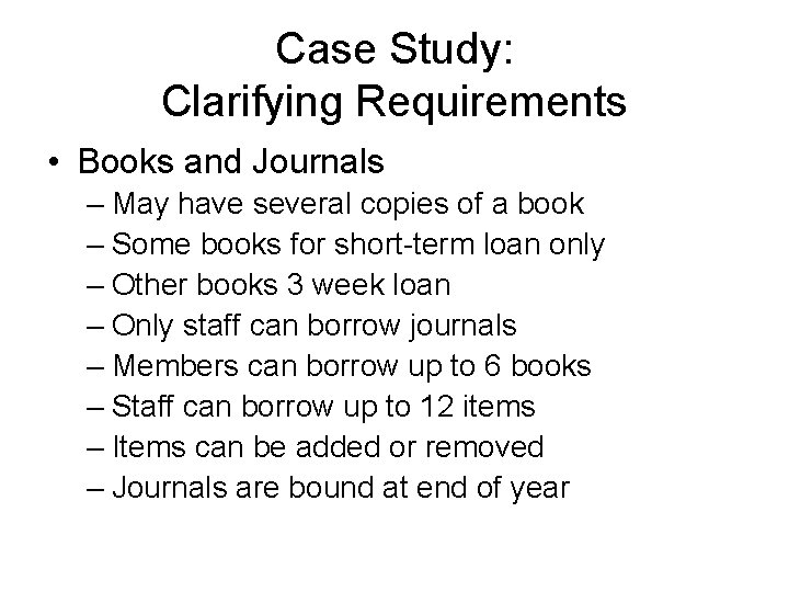 Case Study: Clarifying Requirements • Books and Journals – May have several copies of