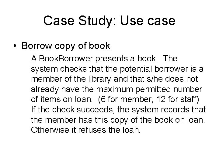 Case Study: Use case • Borrow copy of book A Book. Borrower presents a