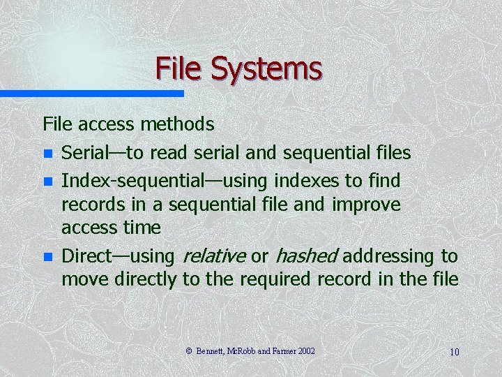 File Systems File access methods n Serial—to read serial and sequential files n Index-sequential—using File Systems File access methods n Serial—to read serial and sequential files n Index-sequential—using