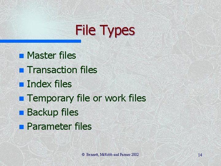 File Types Master files n Transaction files n Index files n Temporary file or File Types Master files n Transaction files n Index files n Temporary file or