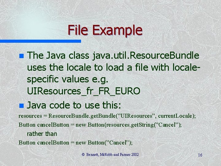 File Example The Java class java. util. Resource. Bundle uses the locale to load File Example The Java class java. util. Resource. Bundle uses the locale to load