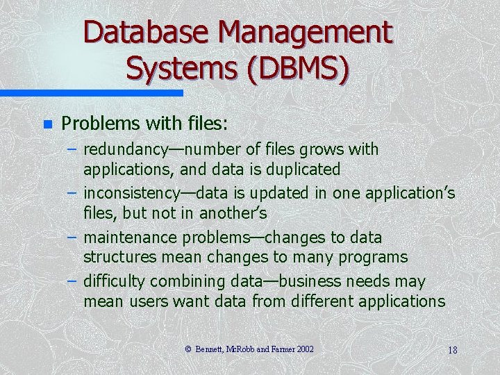 Database Management Systems (DBMS) n Problems with files: – redundancy—number of files grows with Database Management Systems (DBMS) n Problems with files: – redundancy—number of files grows with