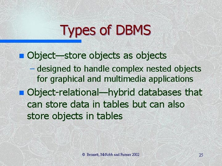 Types of DBMS n Object—store objects as objects – designed to handle complex nested Types of DBMS n Object—store objects as objects – designed to handle complex nested
