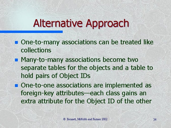 Alternative Approach n n n One-to-many associations can be treated like collections Many-to-many associations Alternative Approach n n n One-to-many associations can be treated like collections Many-to-many associations