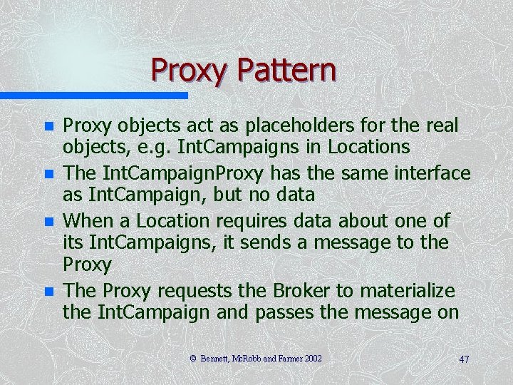 Proxy Pattern n n Proxy objects act as placeholders for the real objects, e. Proxy Pattern n n Proxy objects act as placeholders for the real objects, e.
