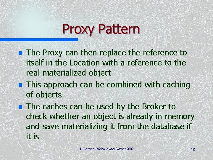 Proxy Pattern n The Proxy can then replace the reference to itself in the Proxy Pattern n The Proxy can then replace the reference to itself in the