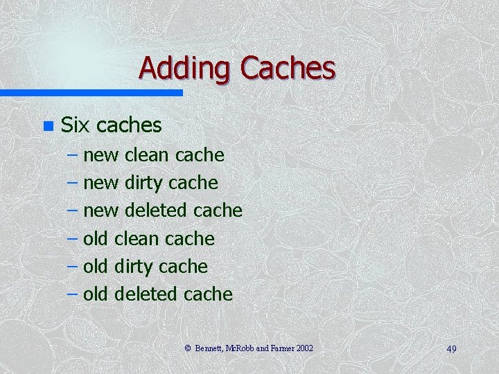 Adding Caches n Six caches – new clean cache – new dirty cache – Adding Caches n Six caches – new clean cache – new dirty cache –