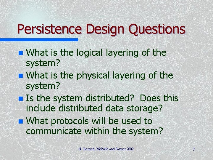 Persistence Design Questions What is the logical layering of the system? n What is Persistence Design Questions What is the logical layering of the system? n What is