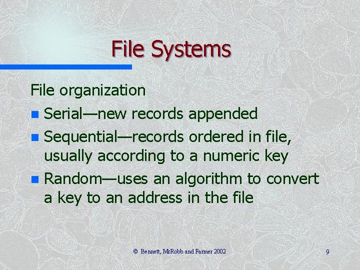 File Systems File organization n Serial—new records appended n Sequential—records ordered in file, usually File Systems File organization n Serial—new records appended n Sequential—records ordered in file, usually