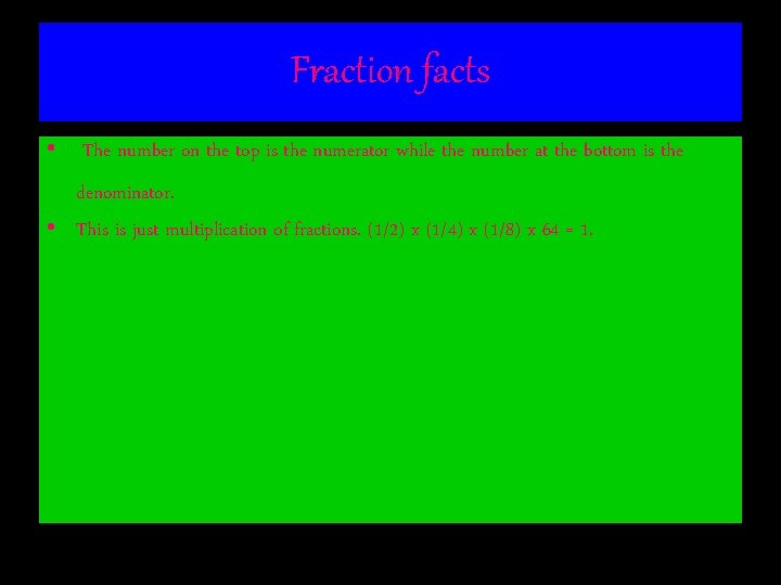 Fraction facts • The number on the top is the numerator while the number