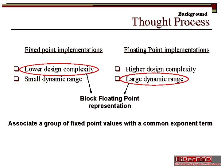 Background Thought Process Fixed point implementations q Lower design complexity q Small dynamic range