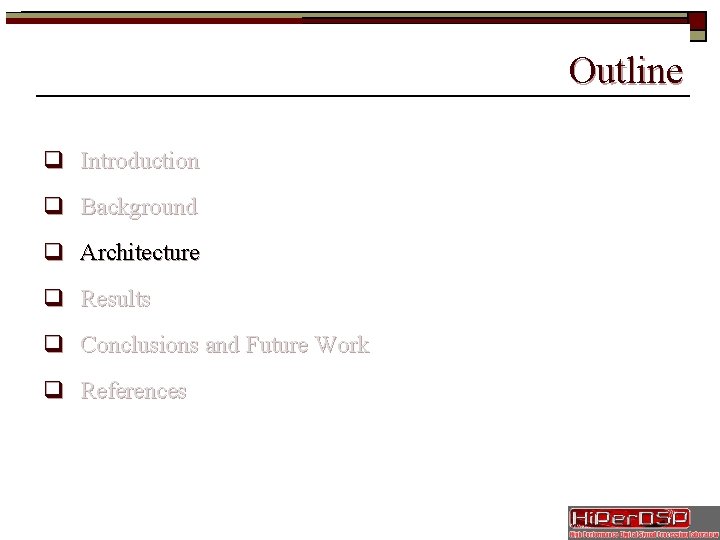 Outline q Introduction q Background q Architecture q Results q Conclusions and Future Work