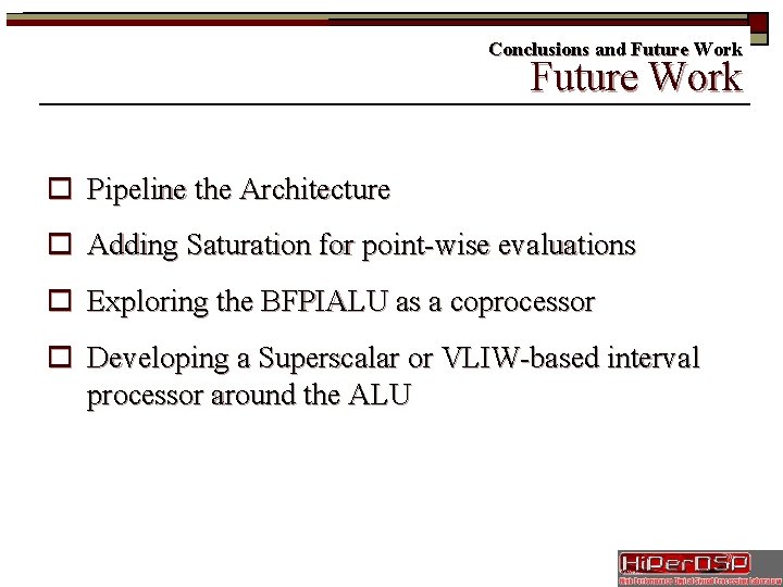 Conclusions and Future Work o Pipeline the Architecture o Adding Saturation for point-wise evaluations