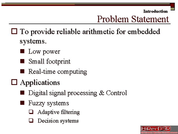 Introduction Problem Statement o To provide reliable arithmetic for embedded systems. n Low power