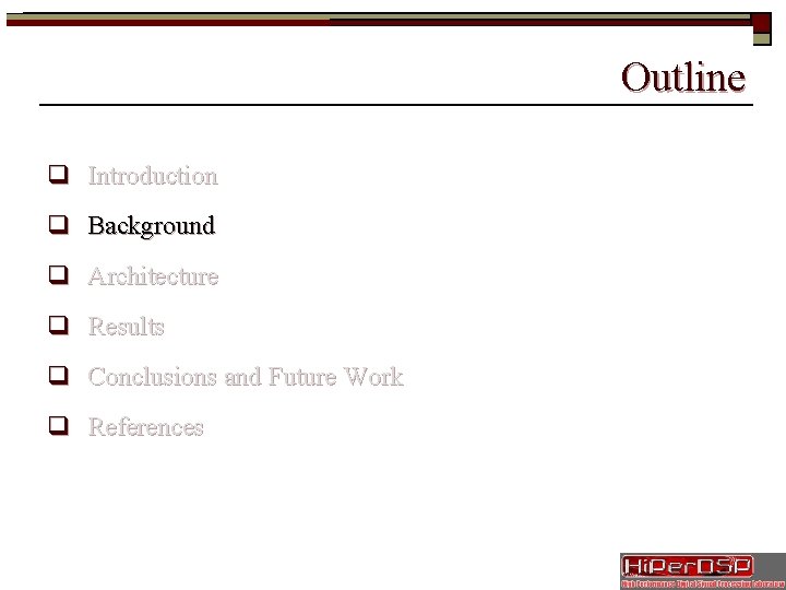 Outline q Introduction q Background q Architecture q Results q Conclusions and Future Work