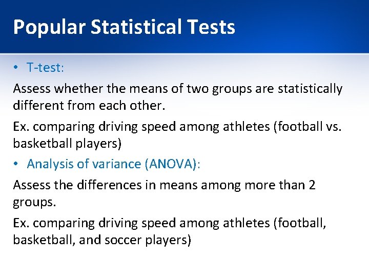 Popular Statistical Tests • T-test: Assess whether the means of two groups are statistically