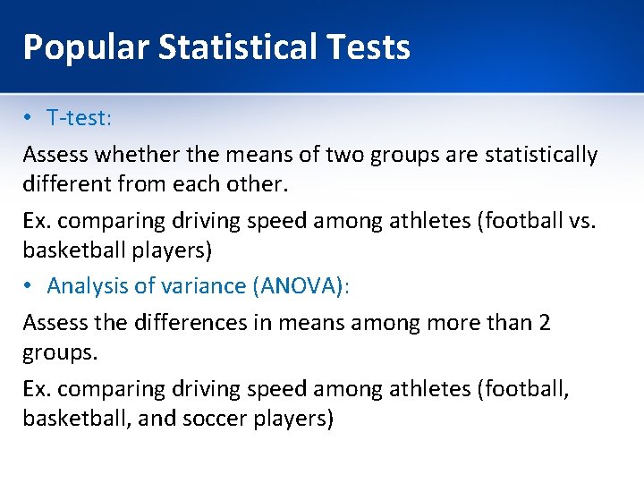 Popular Statistical Tests • T-test: Assess whether the means of two groups are statistically Popular Statistical Tests • T-test: Assess whether the means of two groups are statistically
