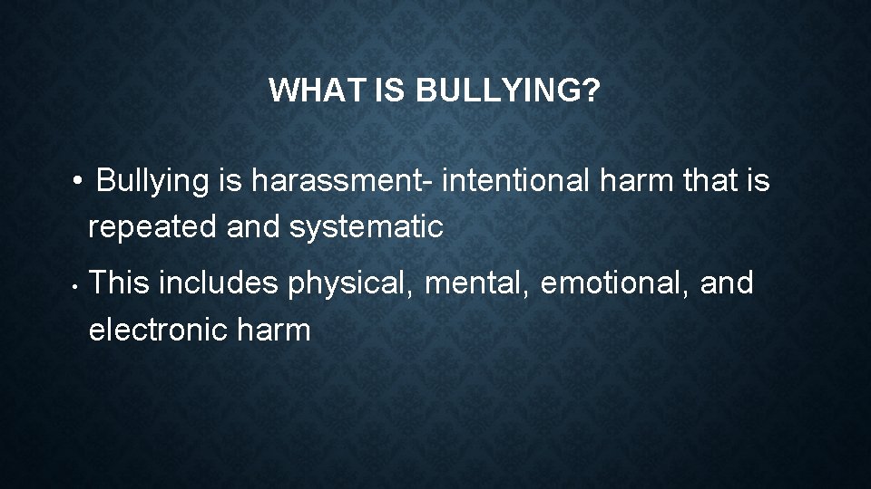 WHAT IS BULLYING? • Bullying is harassment- intentional harm that is repeated and systematic