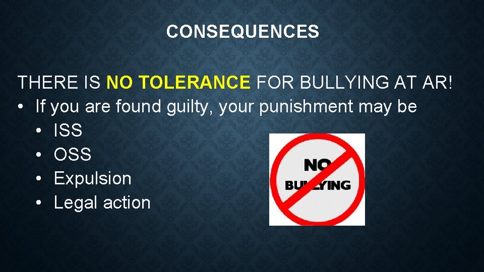 CONSEQUENCES THERE IS NO TOLERANCE FOR BULLYING AT AR! • If you are found