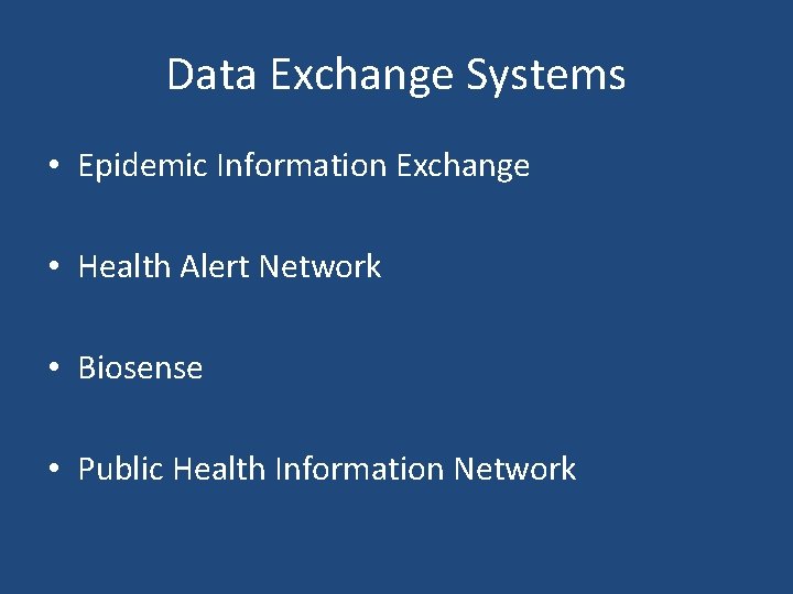 Data Exchange Systems • Epidemic Information Exchange • Health Alert Network • Biosense •