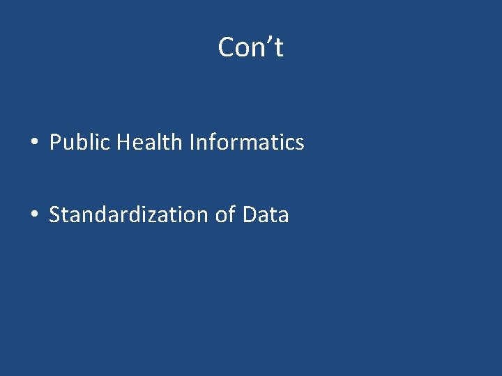 Con’t • Public Health Informatics • Standardization of Data 