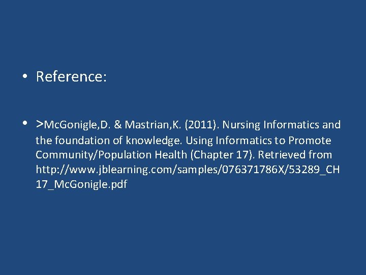  • Reference: • >Mc. Gonigle, D. & Mastrian, K. (2011). Nursing Informatics and