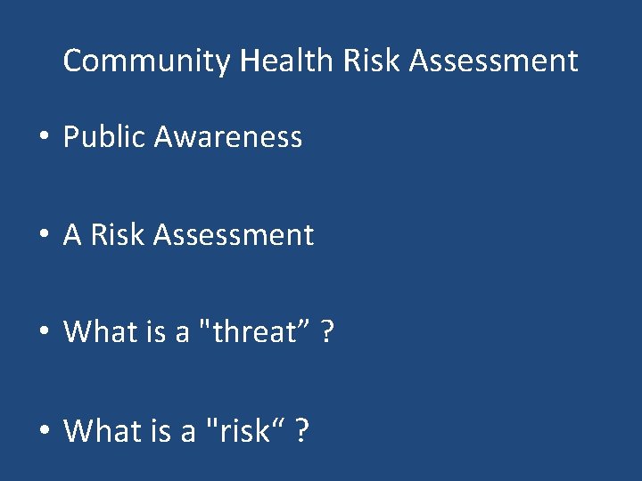 Community Health Risk Assessment • Public Awareness • A Risk Assessment • What is