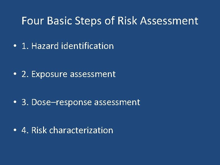 Four Basic Steps of Risk Assessment • 1. Hazard identification • 2. Exposure assessment