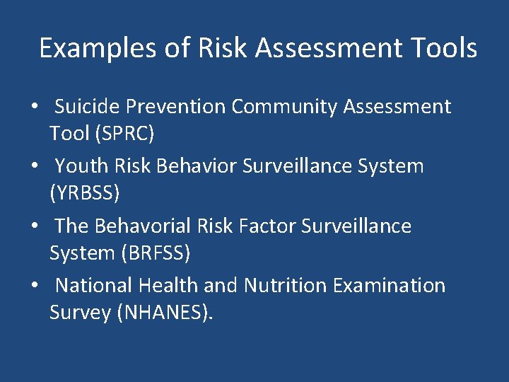 Examples of Risk Assessment Tools • Suicide Prevention Community Assessment Tool (SPRC) • Youth