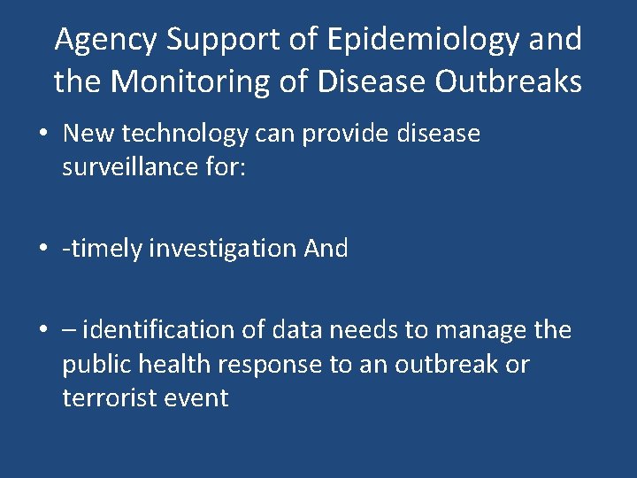 Agency Support of Epidemiology and the Monitoring of Disease Outbreaks • New technology can