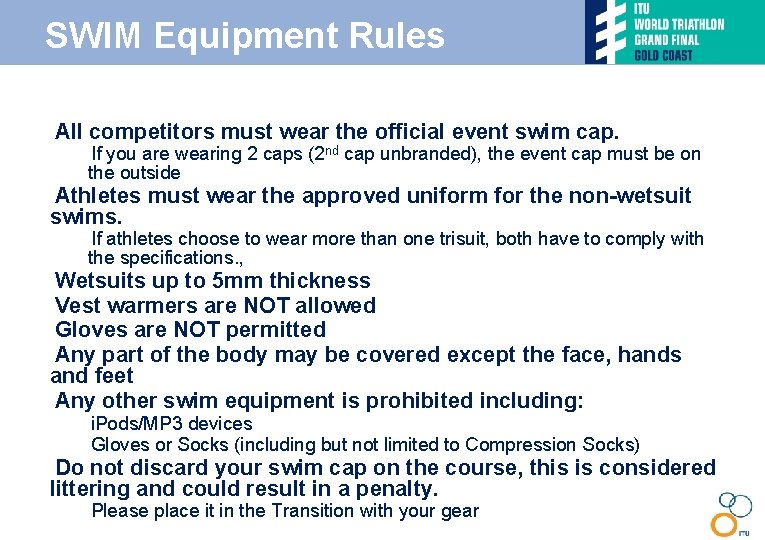 SWIM Equipment Rules • All competitors must wear the official event swim cap. –If