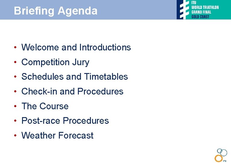 Briefing Agenda • Welcome and Introductions • Competition Jury • Schedules and Timetables •