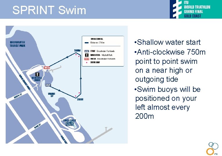 SPRINT Swim • Shallow water start • Anti-clockwise 750 m point to point swim