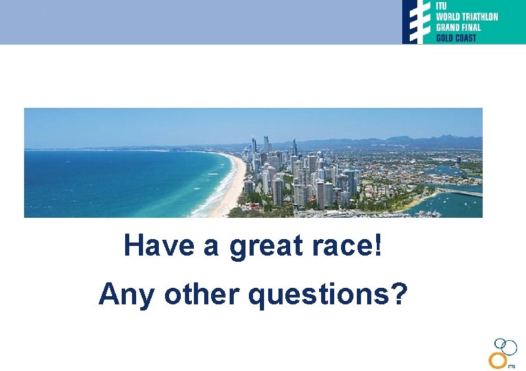 Have a great race! Any other questions? 