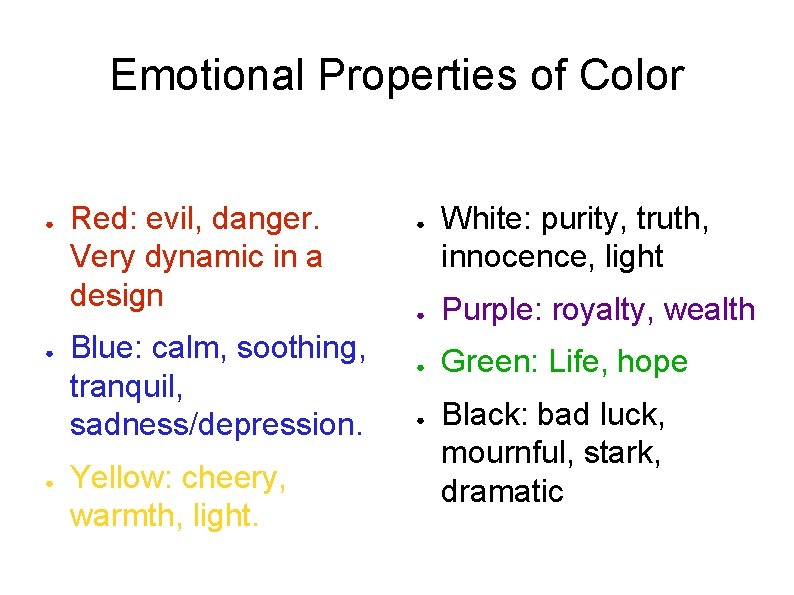 Emotional Properties of Color ● ● ● Red: evil, danger. Very dynamic in a