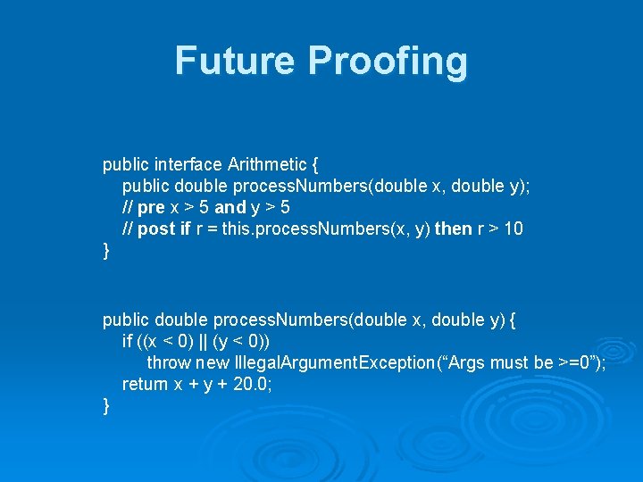Future Proofing public interface Arithmetic { public double process. Numbers(double x, double y); //