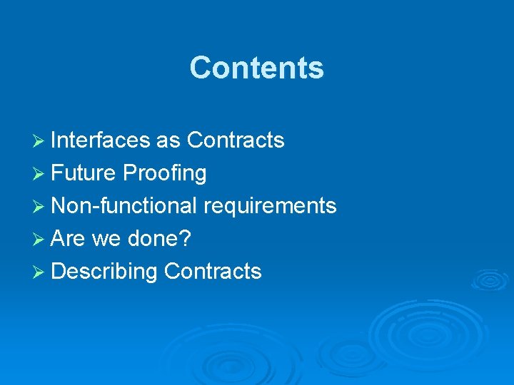 Contents Ø Interfaces as Contracts Ø Future Proofing Ø Non-functional requirements Ø Are we