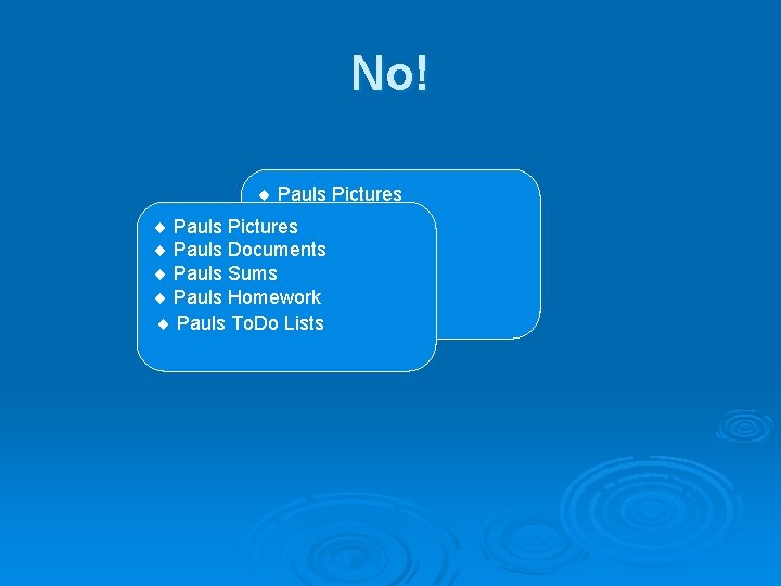No! ¨ Pauls Pictures ¨ Pauls Documents ¨ Pauls Pictures ¨ Pauls Sums ¨
