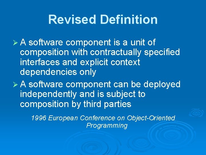Revised Definition Ø A software component is a unit of composition with contractually specified